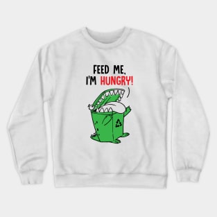 FEED ME! I'M HUNGRY Crewneck Sweatshirt